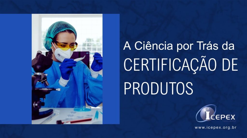 A Ciência por trás da Certificação de Produtos